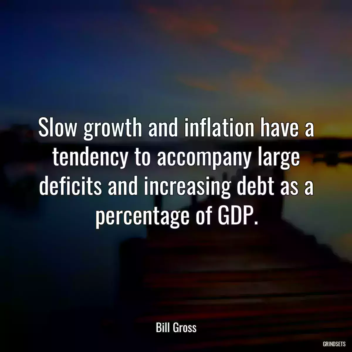 Slow growth and inflation have a tendency to accompany large deficits and increasing debt as a percentage of GDP.