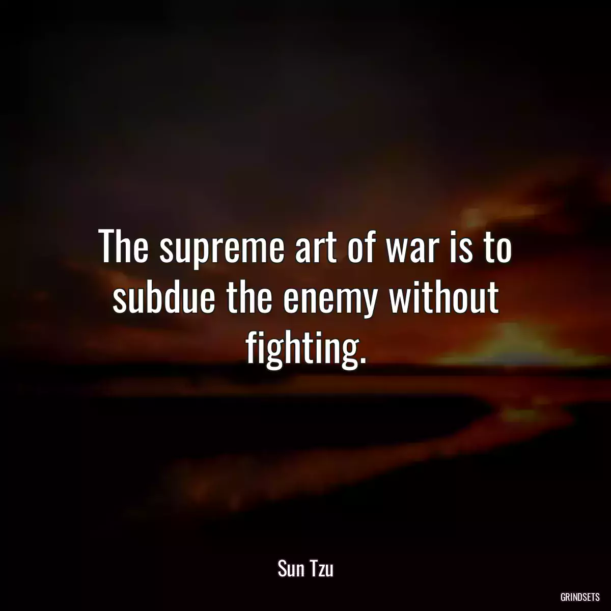 The supreme art of war is to subdue the enemy without fighting.