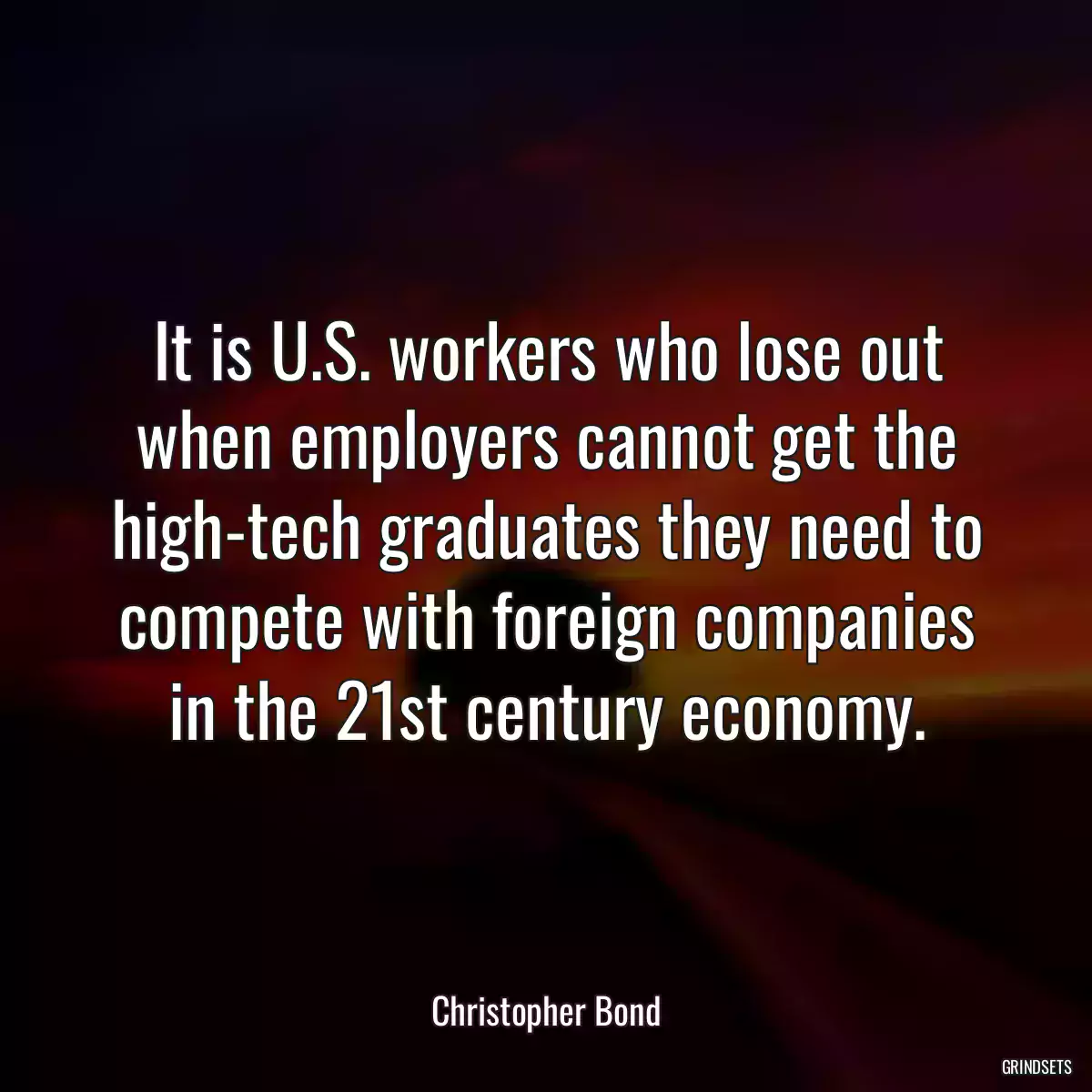 It is U.S. workers who lose out when employers cannot get the high-tech graduates they need to compete with foreign companies in the 21st century economy.