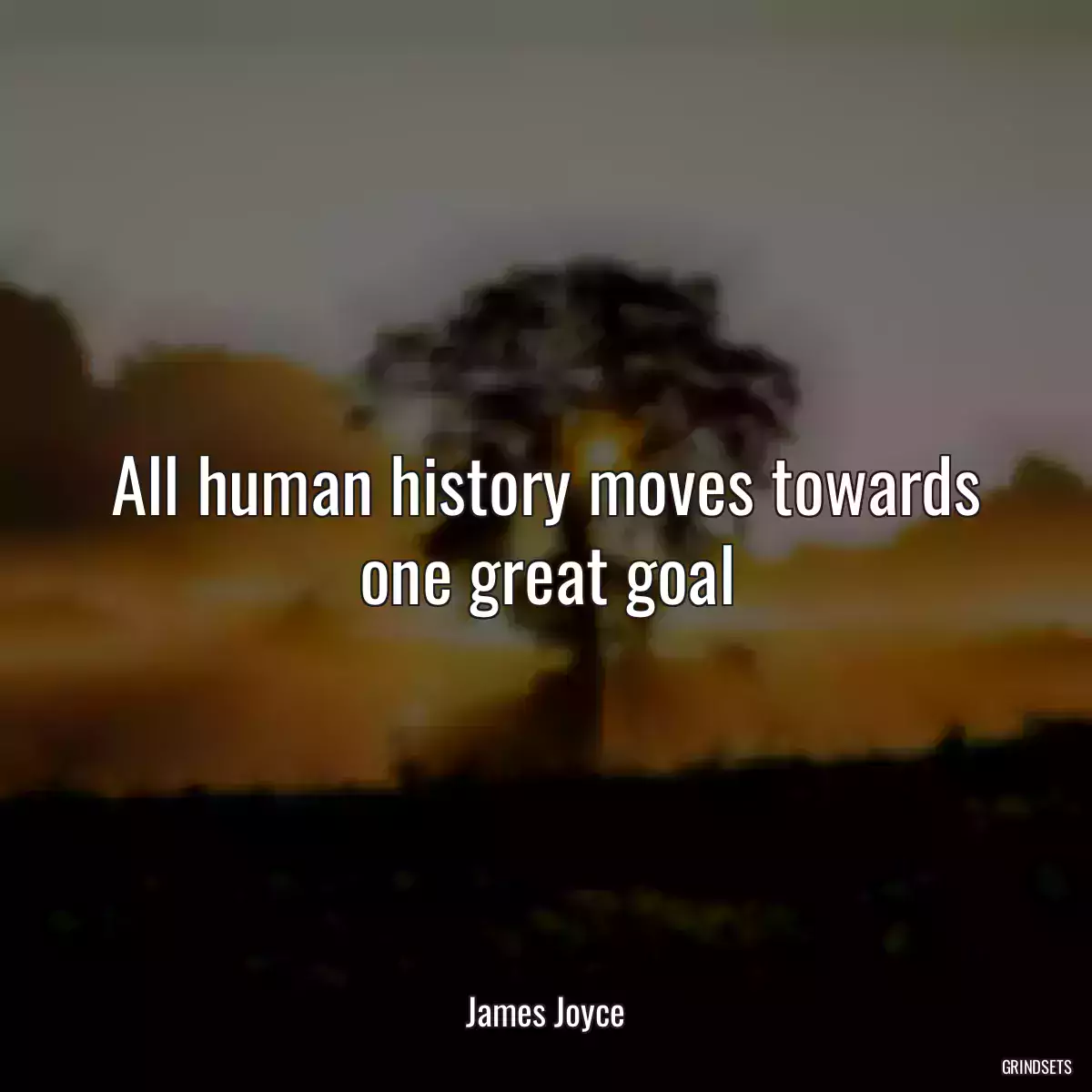 All human history moves towards one great goal