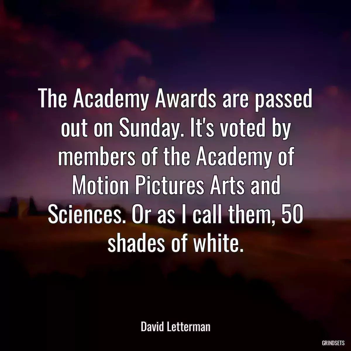 The Academy Awards are passed out on Sunday. It\'s voted by members of the Academy of Motion Pictures Arts and Sciences. Or as I call them, 50 shades of white.