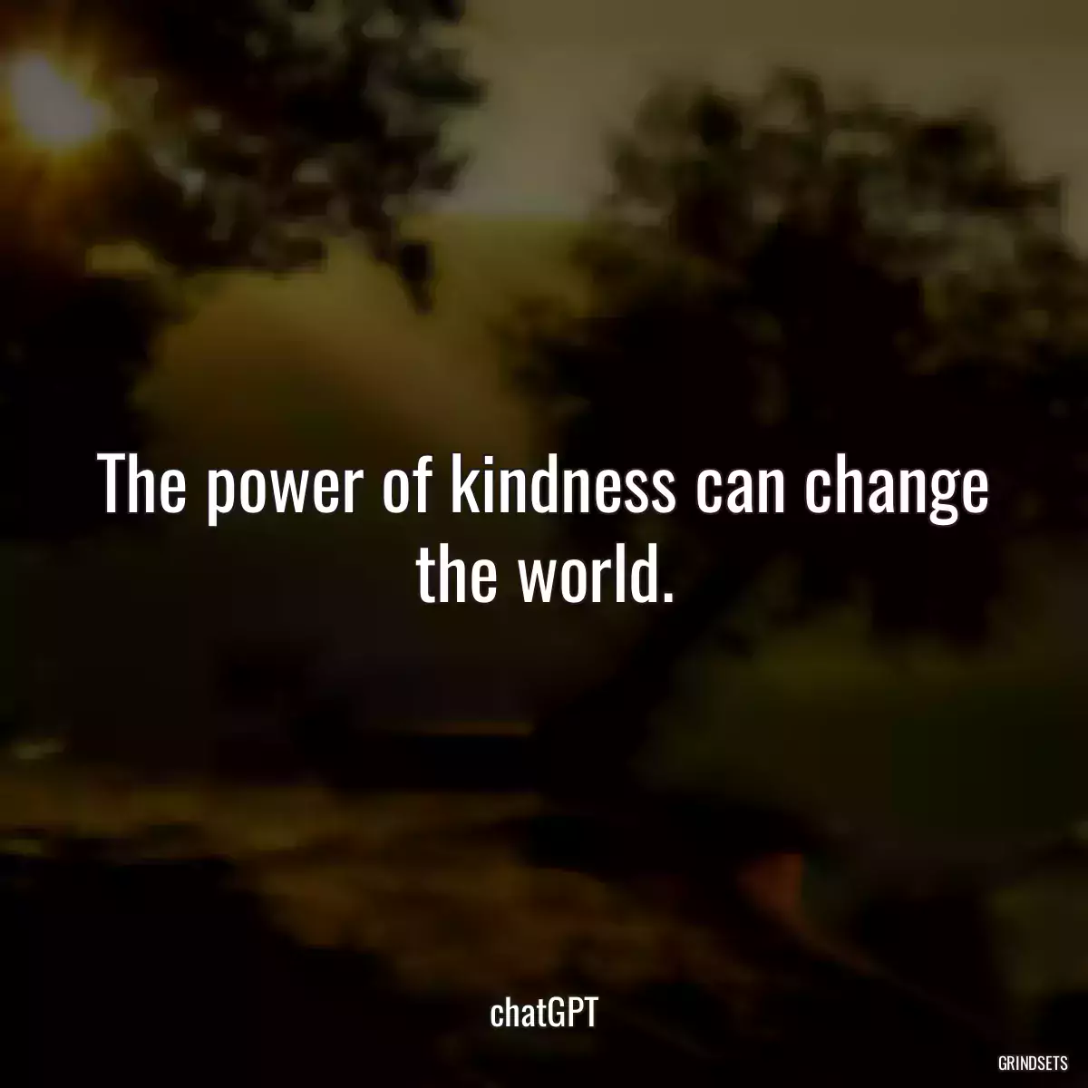 The power of kindness can change the world.