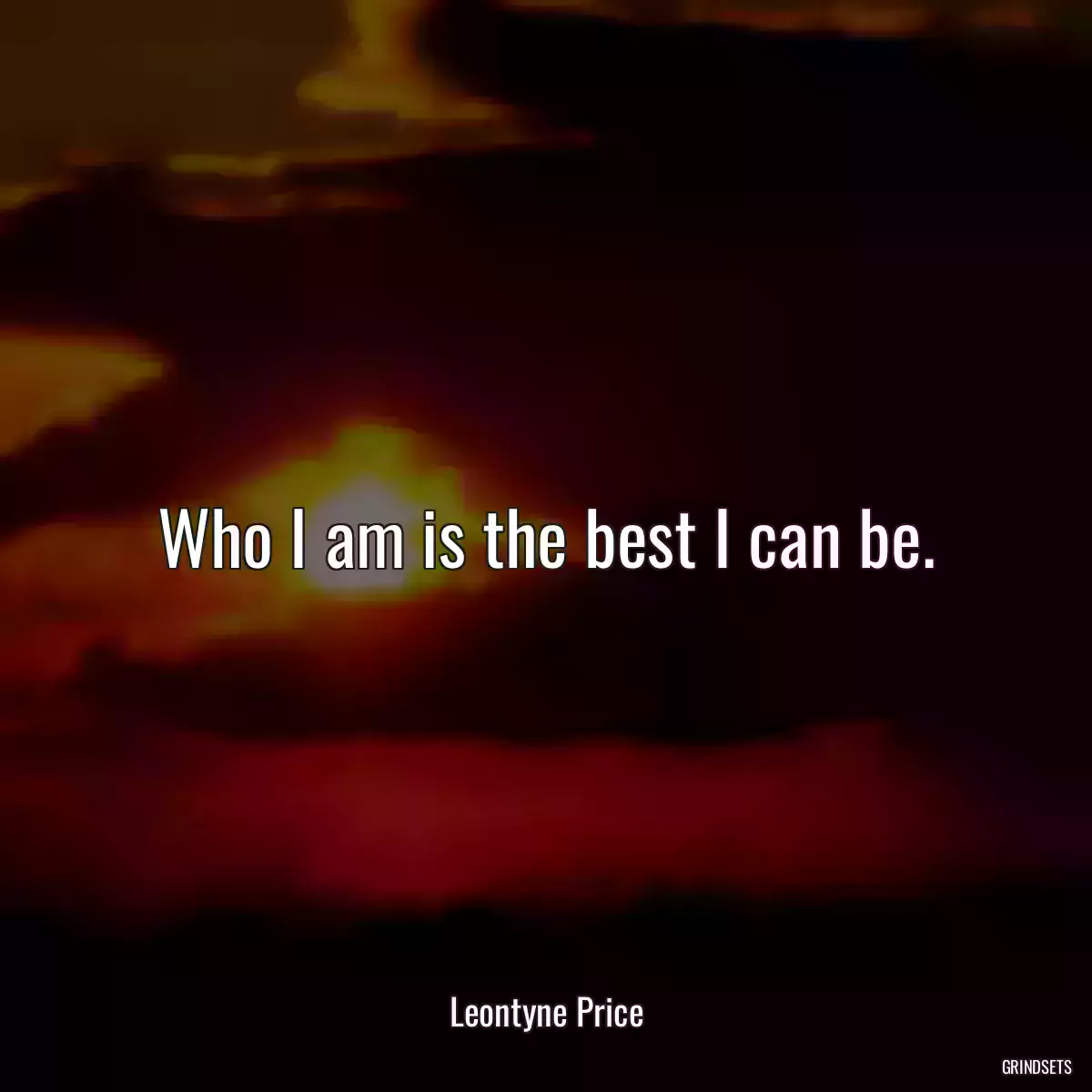 Who I am is the best I can be.