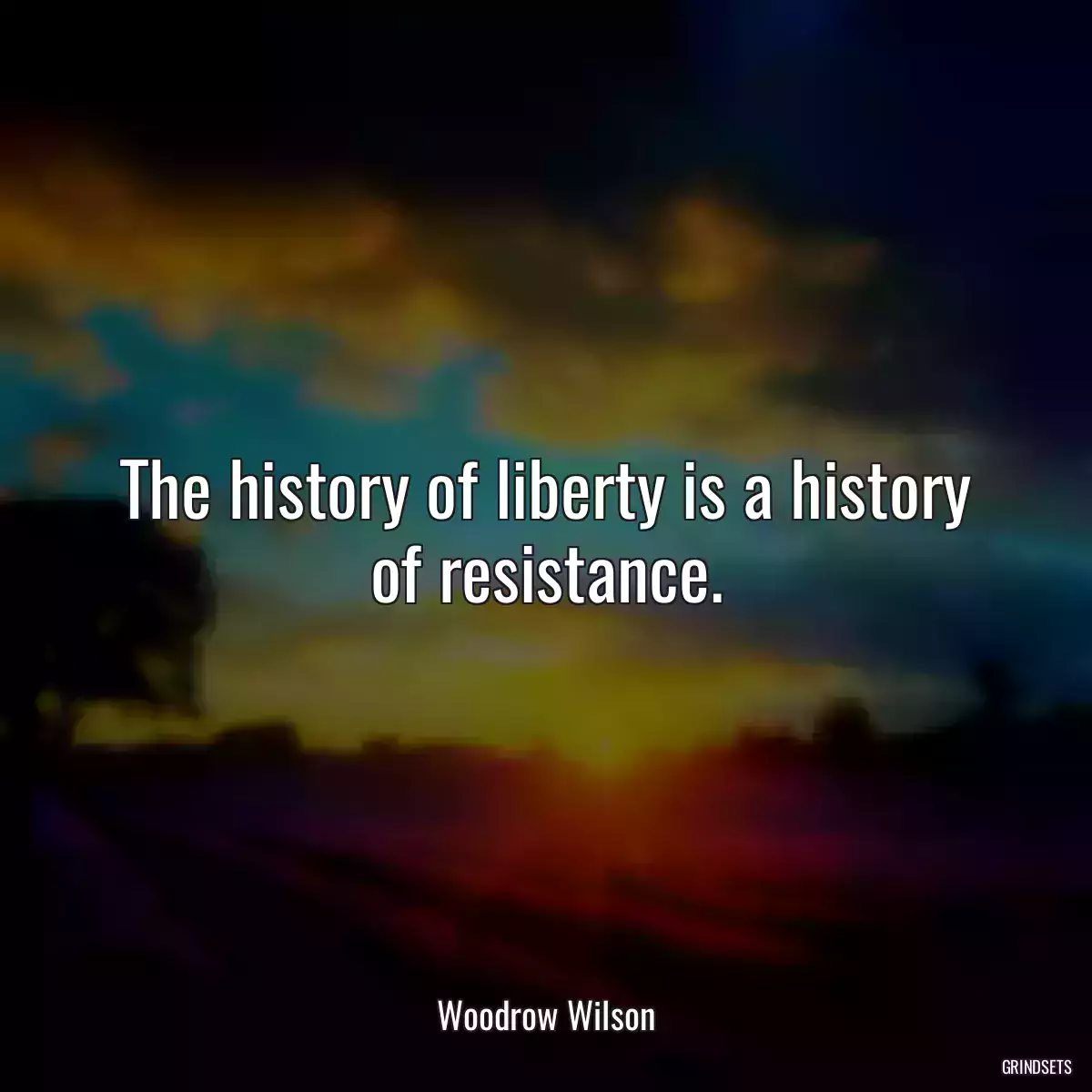 The history of liberty is a history of resistance.