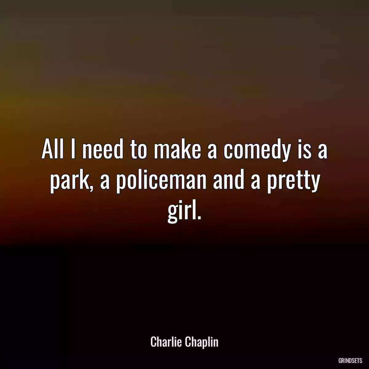 All I need to make a comedy is a park, a policeman and a pretty girl.