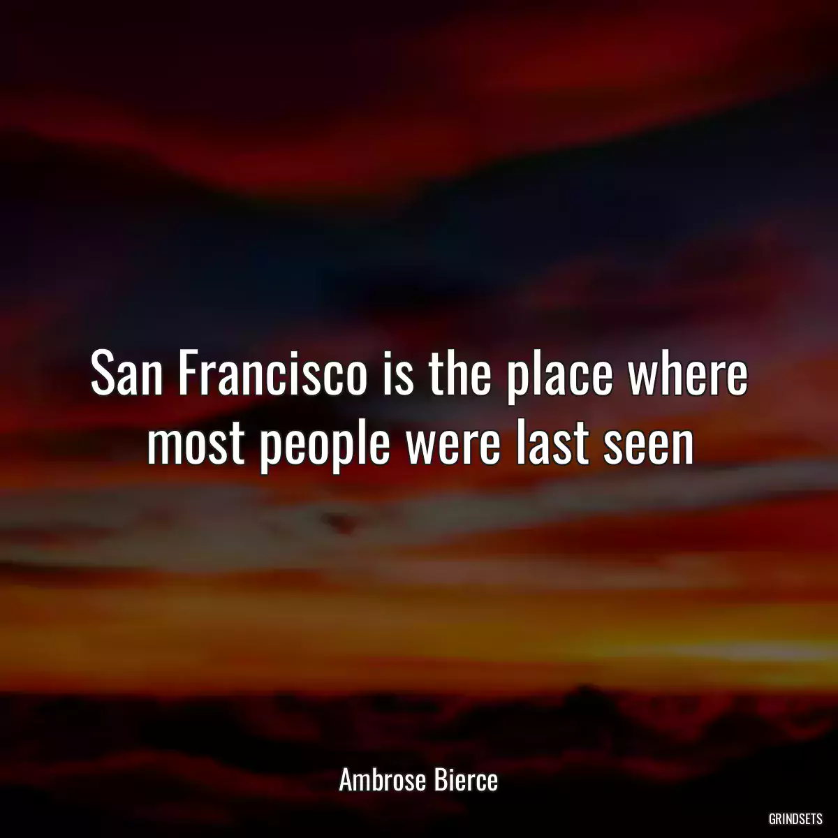 San Francisco is the place where most people were last seen