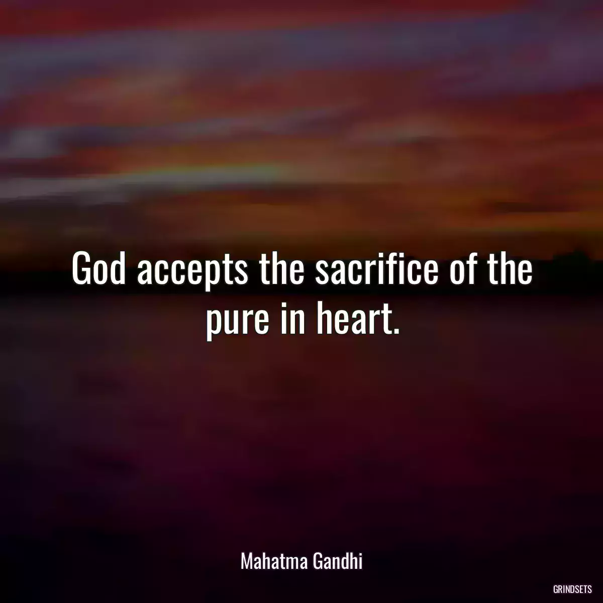 God accepts the sacrifice of the pure in heart.