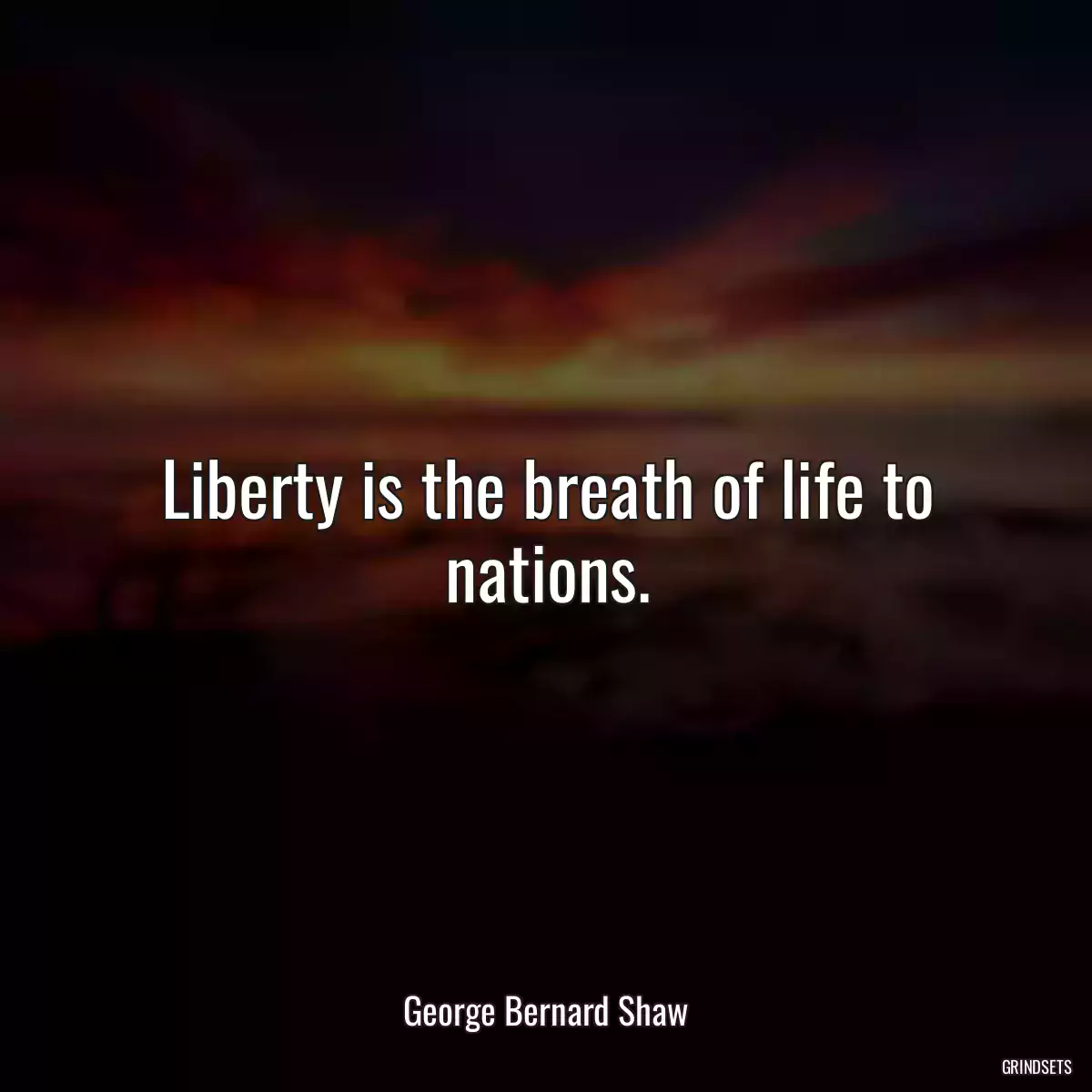 Liberty is the breath of life to nations.