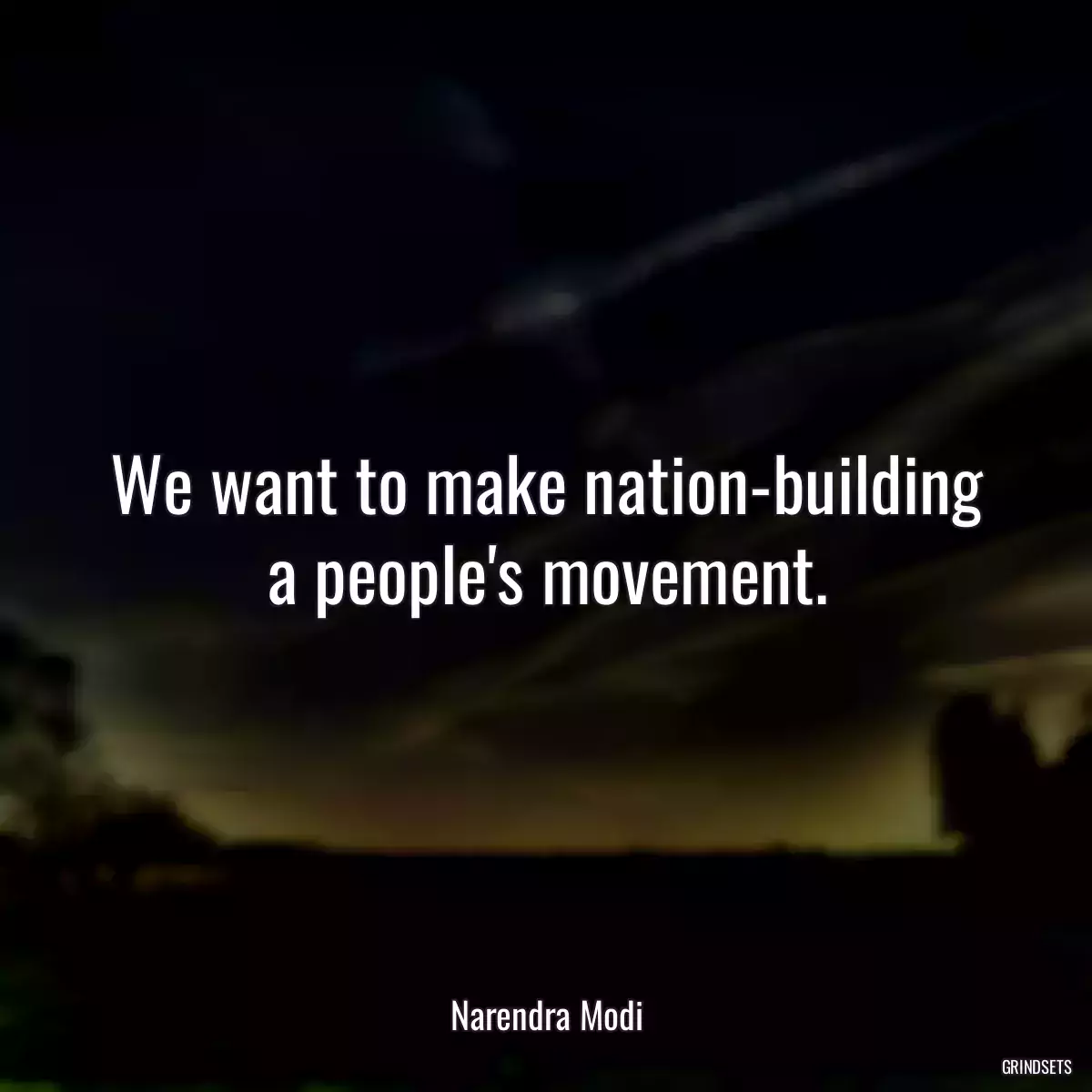 We want to make nation-building a people\'s movement.