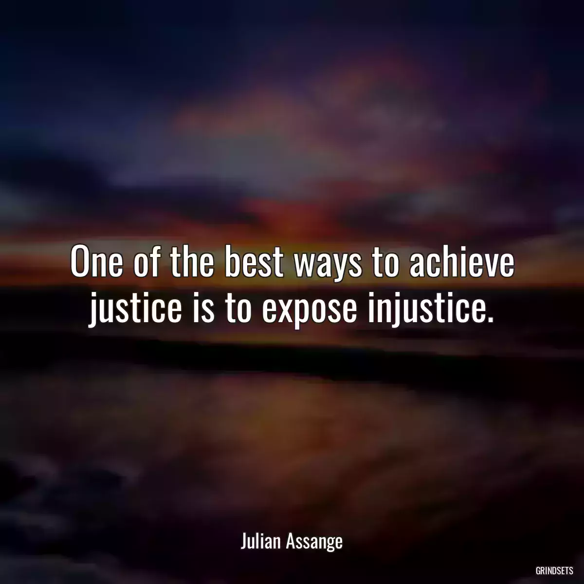 One of the best ways to achieve justice is to expose injustice.