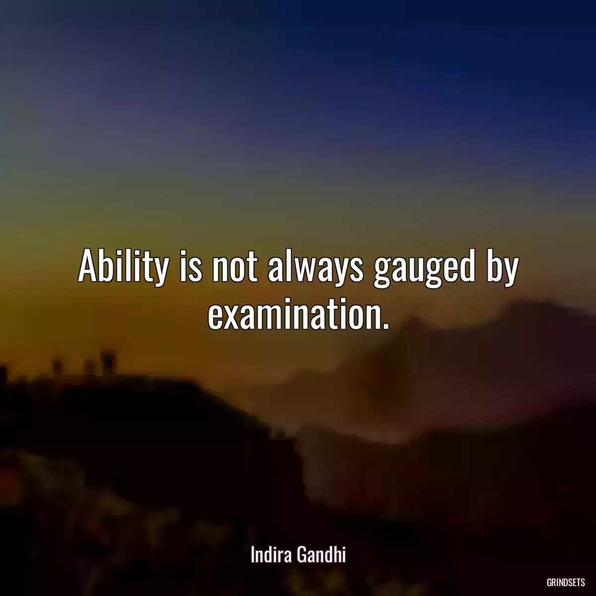 Ability is not always gauged by examination.