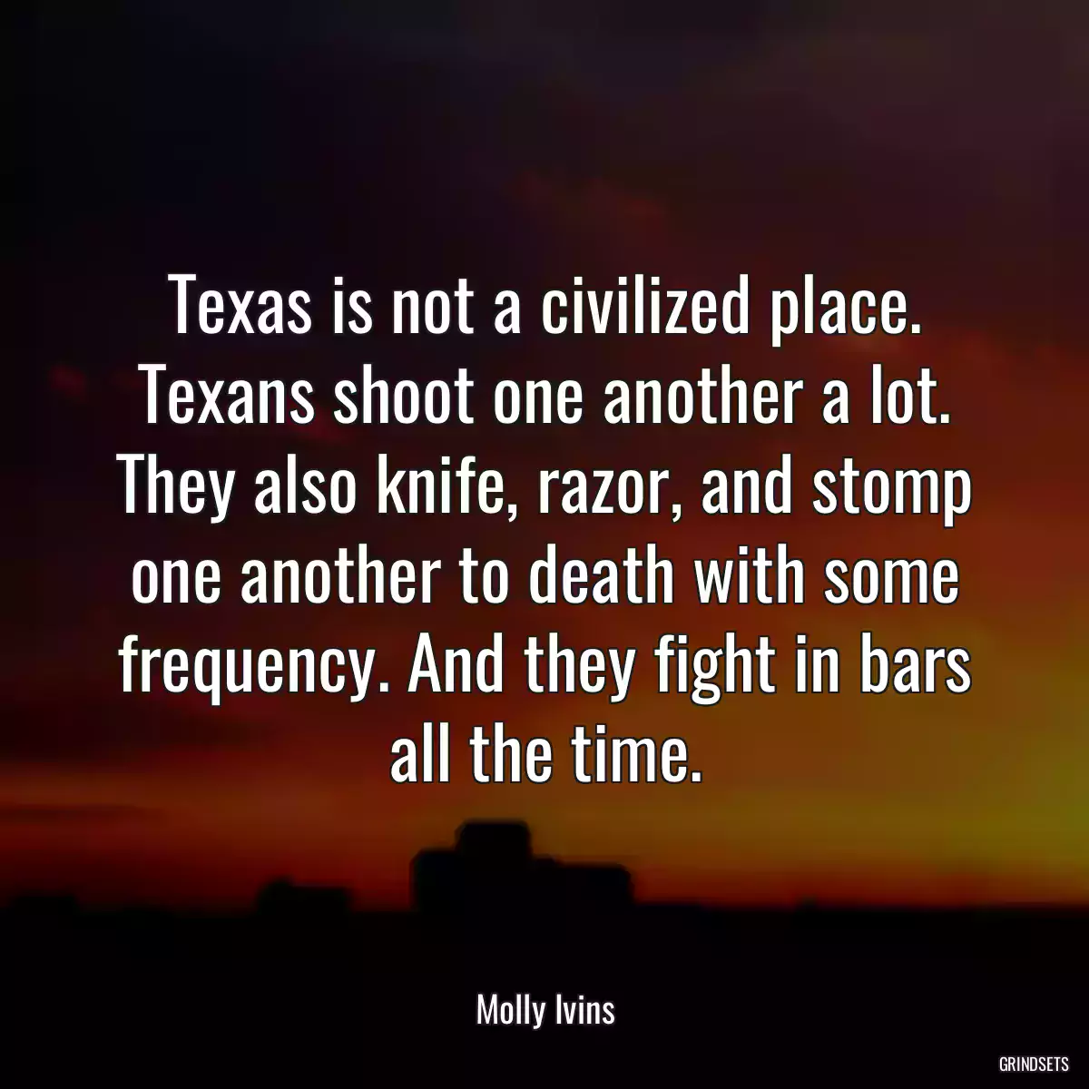 Texas is not a civilized place. Texans shoot one another a lot. They also knife, razor, and stomp one another to death with some frequency. And they fight in bars all the time.