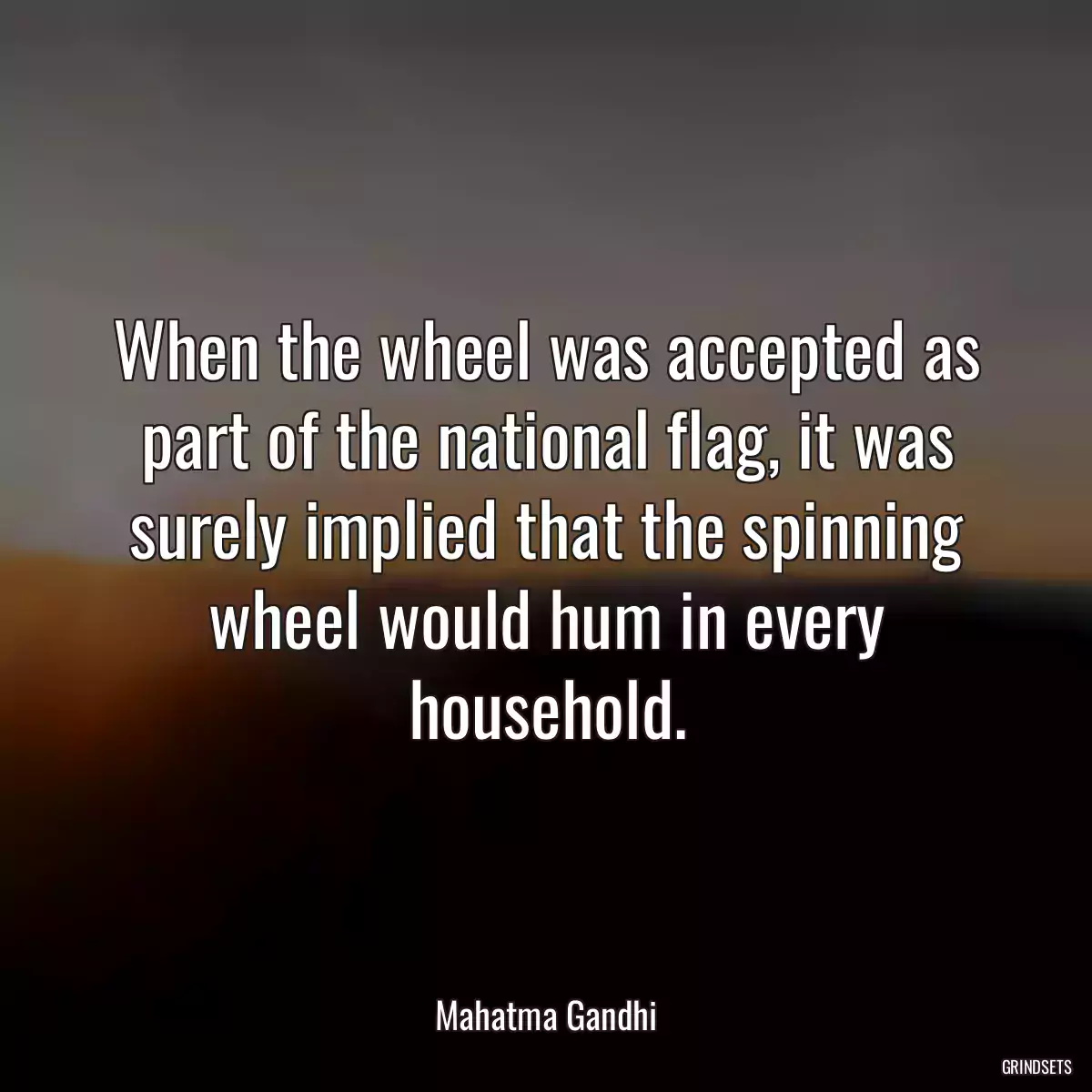 When the wheel was accepted as part of the national flag, it was surely implied that the spinning wheel would hum in every household.