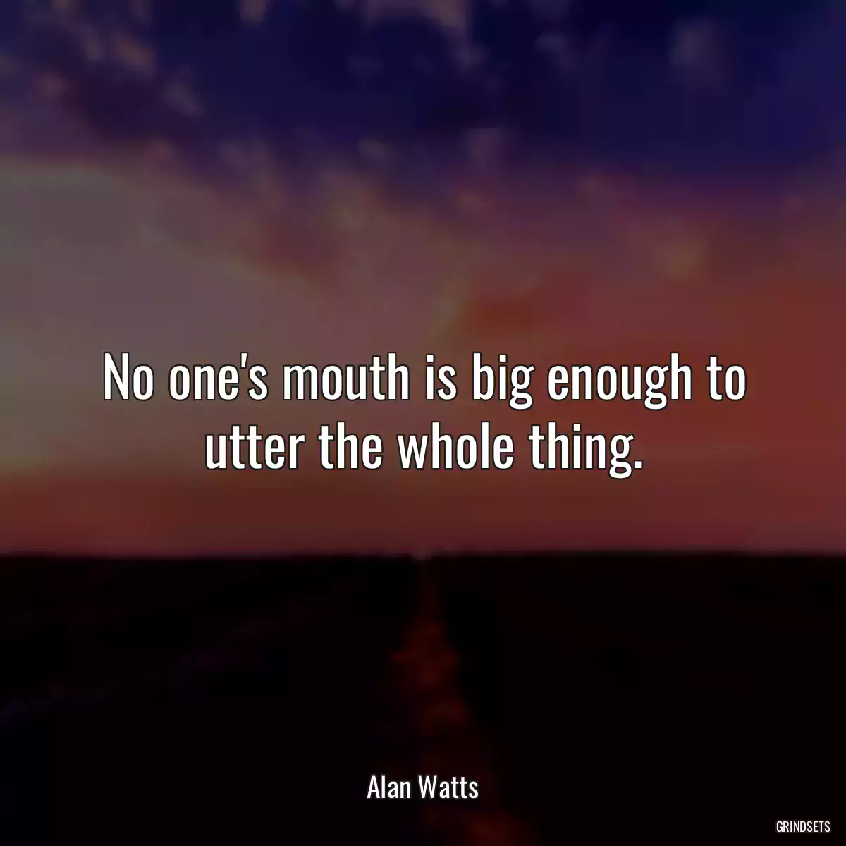 No one\'s mouth is big enough to utter the whole thing.