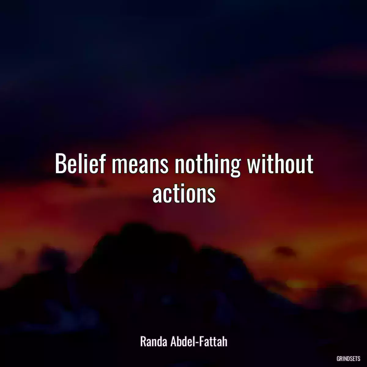 Belief means nothing without actions