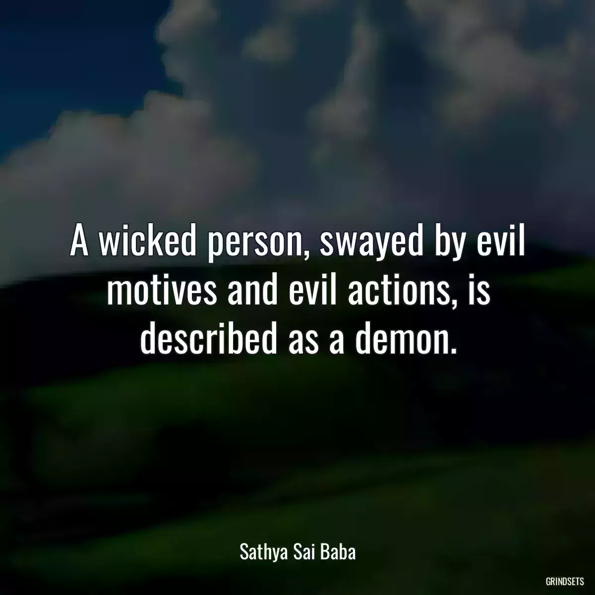 A wicked person, swayed by evil motives and evil actions, is described as a demon.