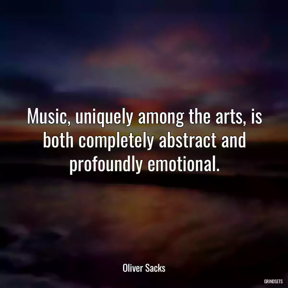 Music, uniquely among the arts, is both completely abstract and profoundly emotional.