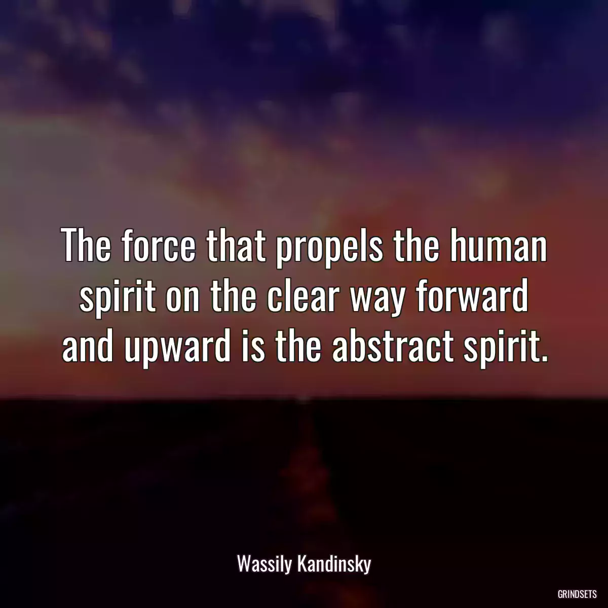 The force that propels the human spirit on the clear way forward and upward is the abstract spirit.