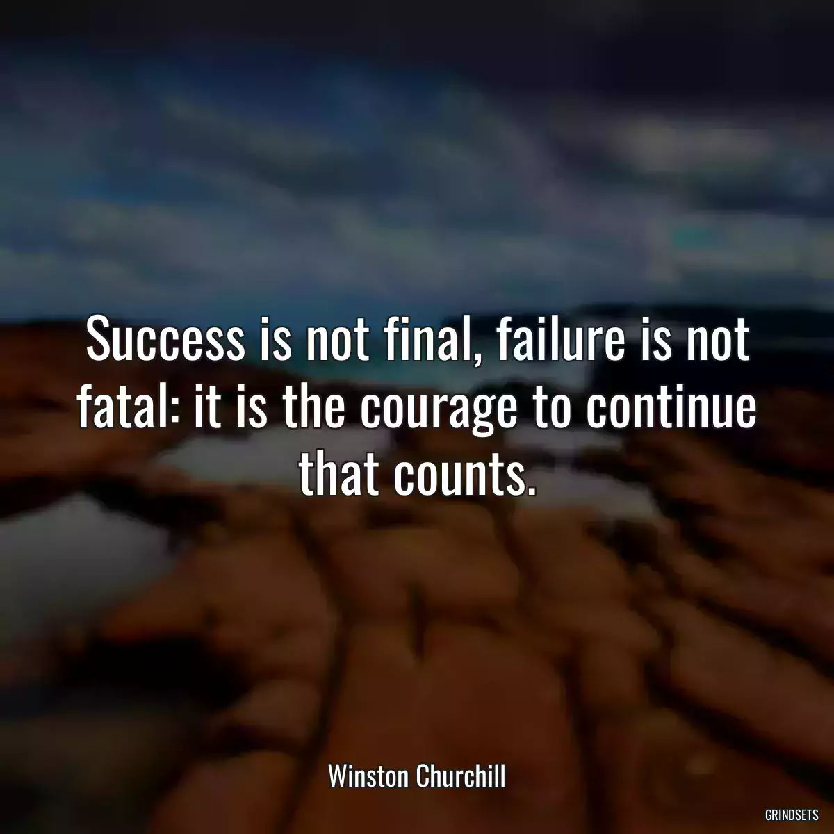 Success is not final, failure is not fatal: it is the courage to continue that counts.