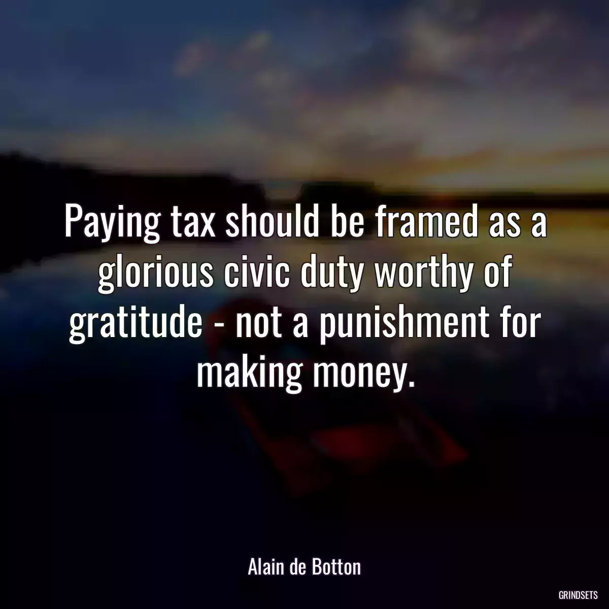 Paying tax should be framed as a glorious civic duty worthy of gratitude - not a punishment for making money.