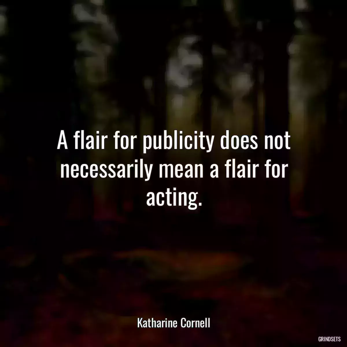 A flair for publicity does not necessarily mean a flair for acting.