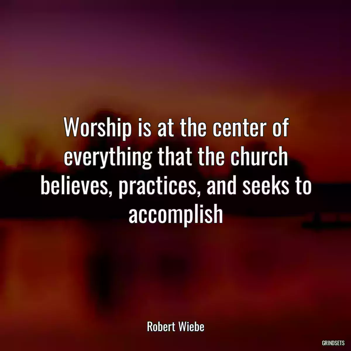 Worship is at the center of everything that the church believes, practices, and seeks to accomplish