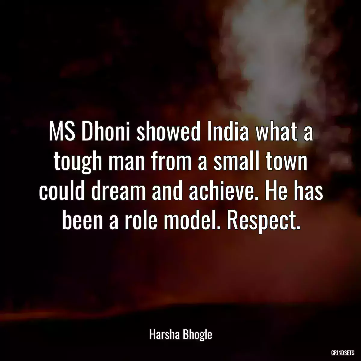 MS Dhoni showed India what a tough man from a small town could dream and achieve. He has been a role model. Respect.