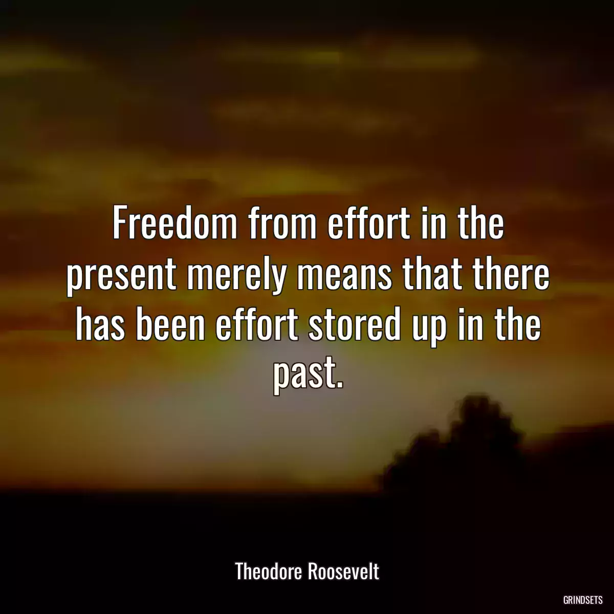 Freedom from effort in the present merely means that there has been effort stored up in the past.