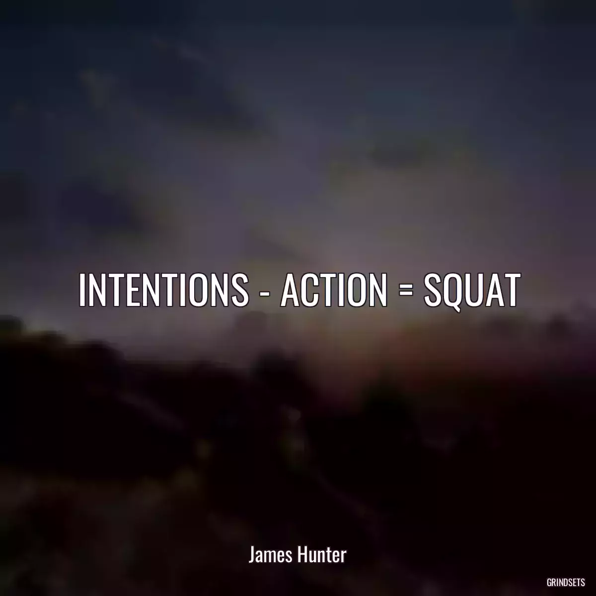 INTENTIONS - ACTION = SQUAT