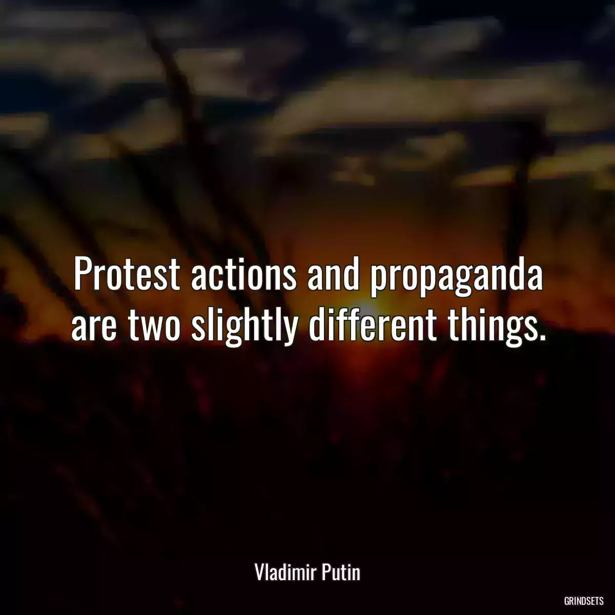 Protest actions and propaganda are two slightly different things.