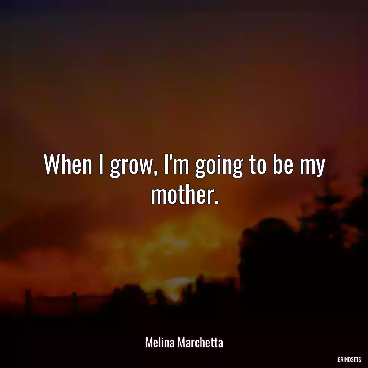 When I grow, I\'m going to be my mother.