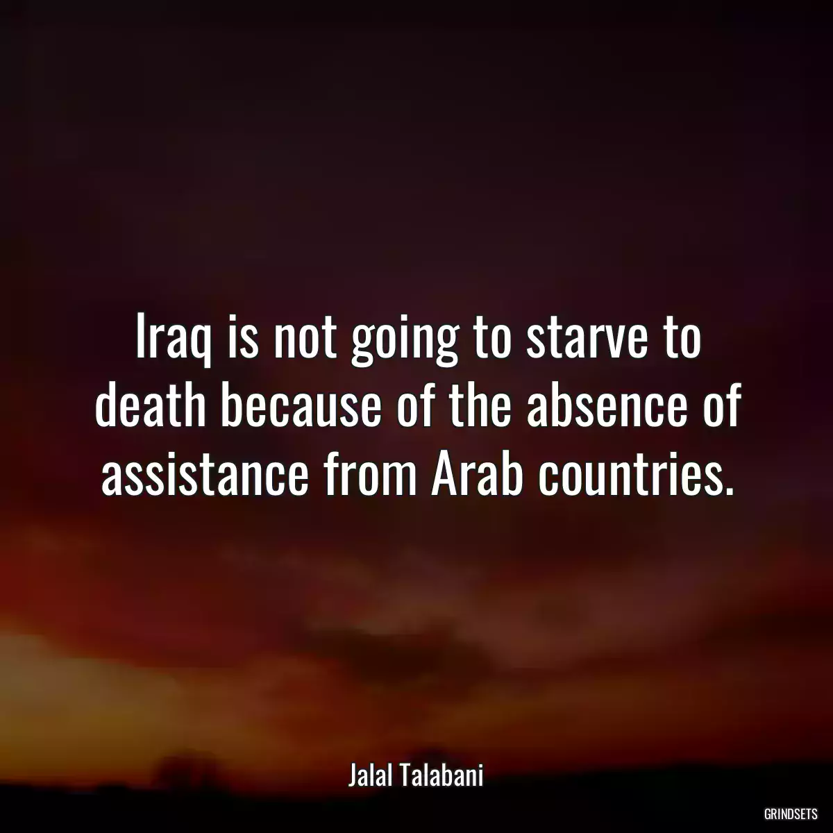 Iraq is not going to starve to death because of the absence of assistance from Arab countries.