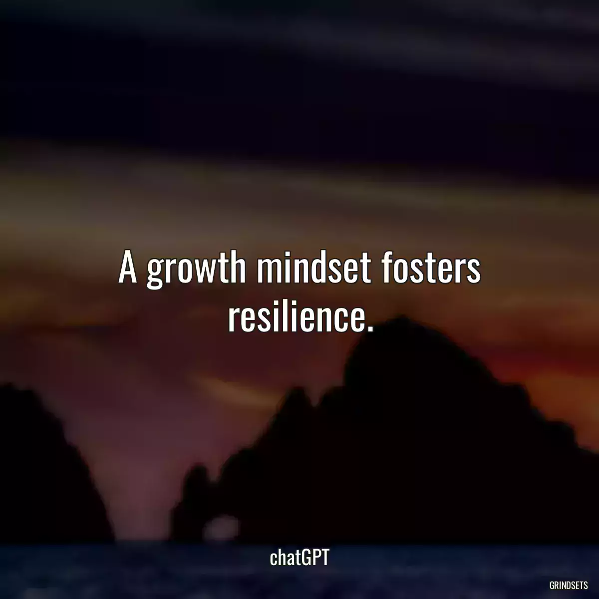 A growth mindset fosters resilience.