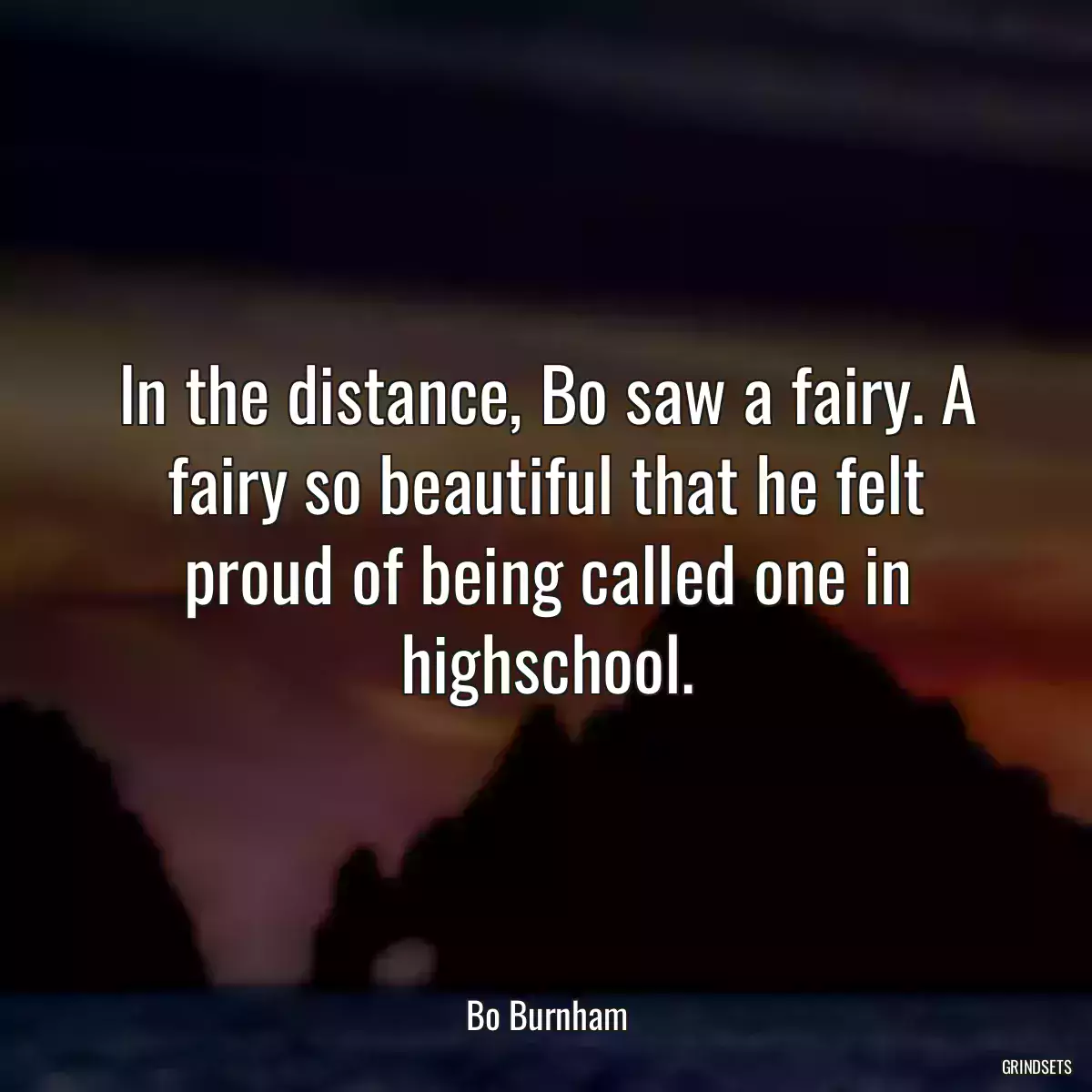 In the distance, Bo saw a fairy. A fairy so beautiful that he felt proud of being called one in highschool.