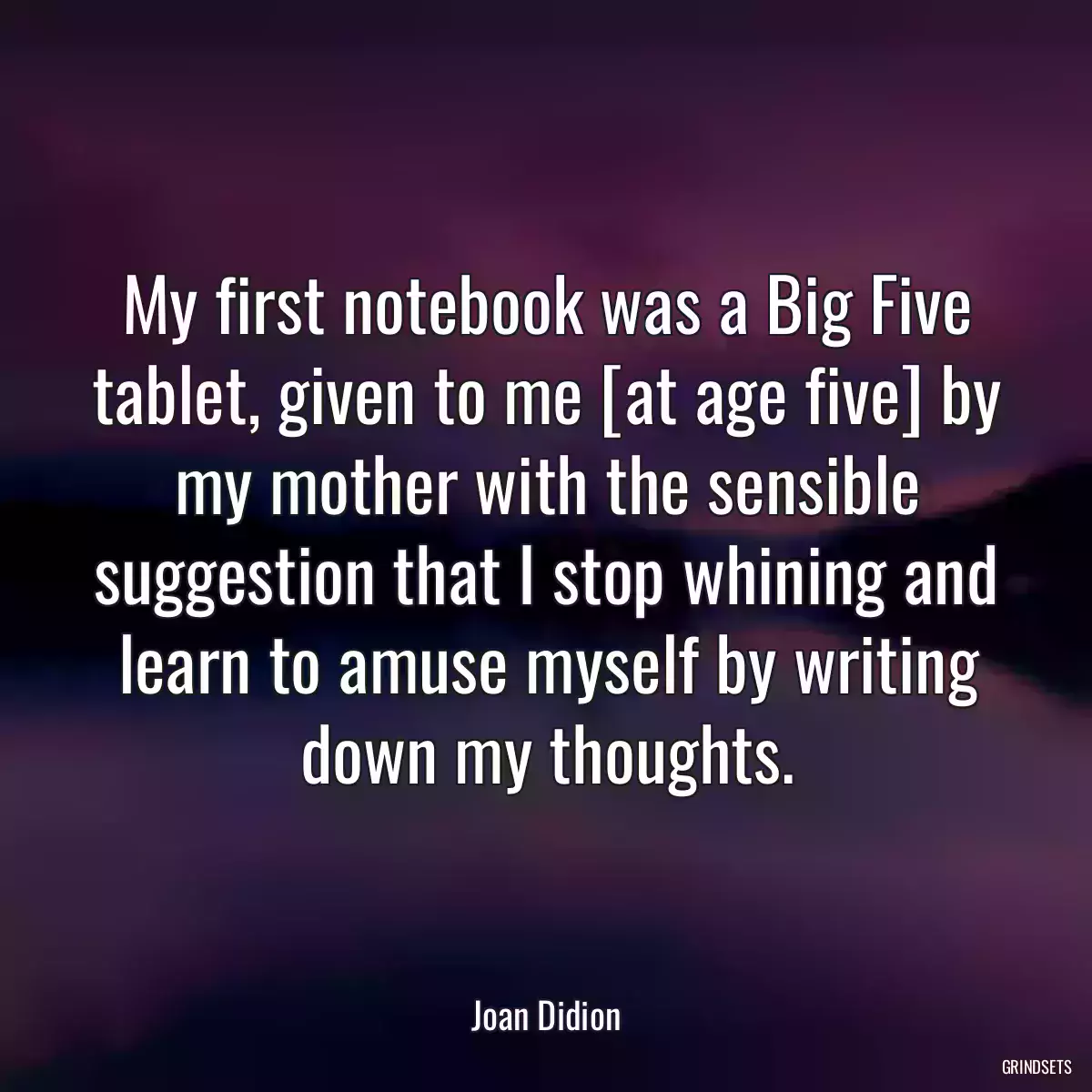 My first notebook was a Big Five tablet, given to me [at age five] by my mother with the sensible suggestion that I stop whining and learn to amuse myself by writing down my thoughts.