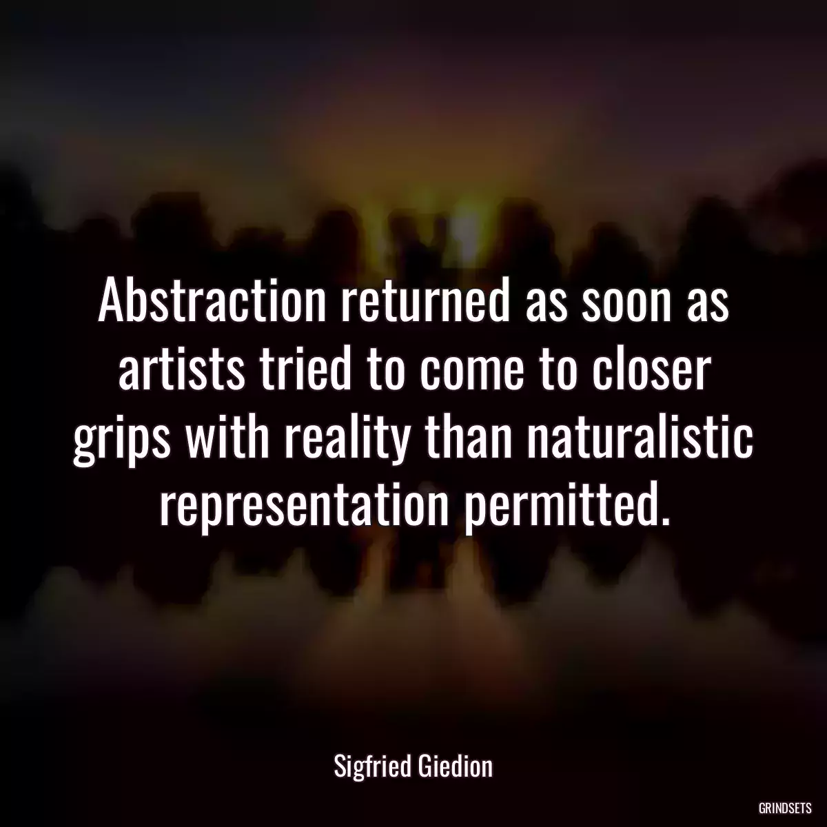 Abstraction returned as soon as artists tried to come to closer grips with reality than naturalistic representation permitted.