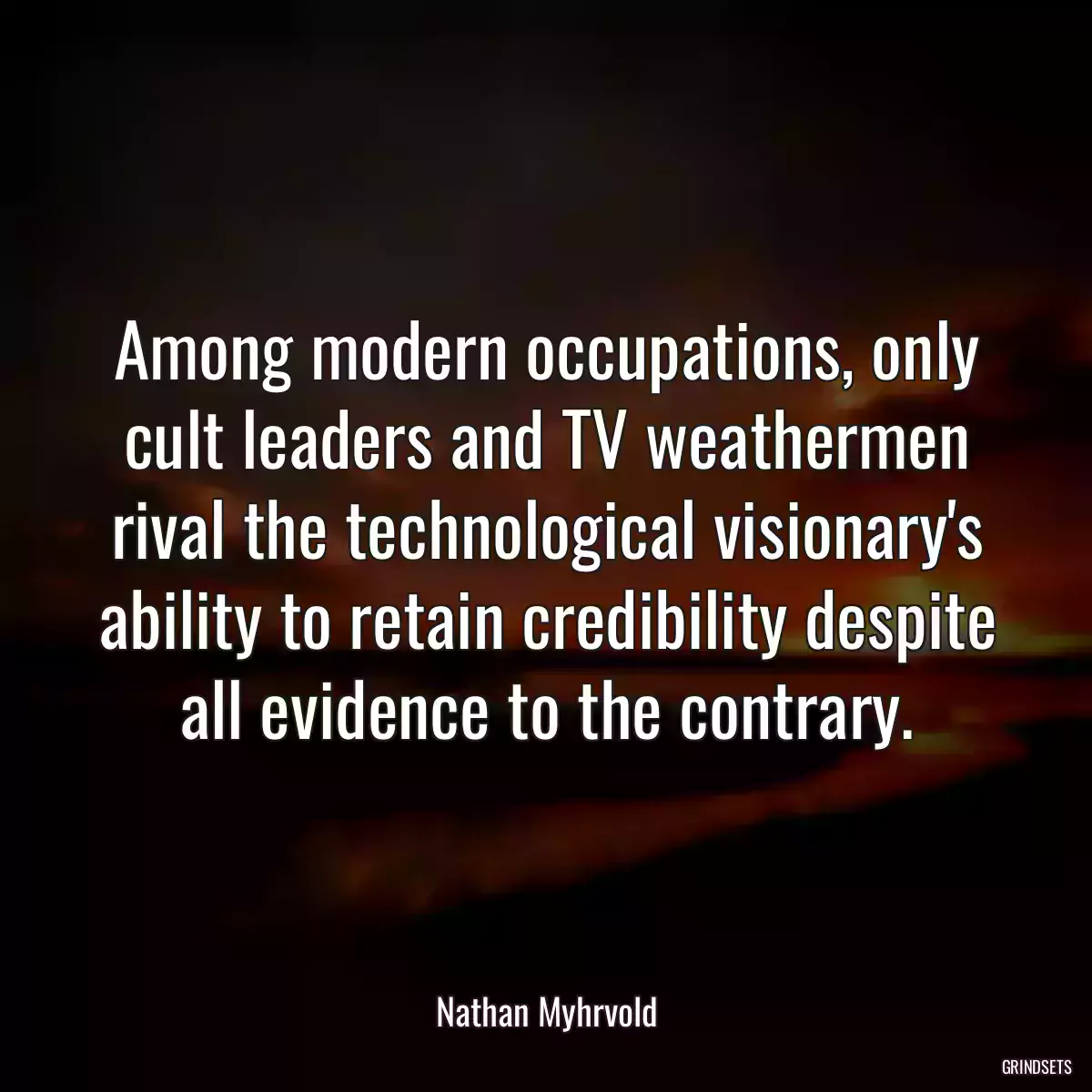 Among modern occupations, only cult leaders and TV weathermen rival the technological visionary\'s ability to retain credibility despite all evidence to the contrary.