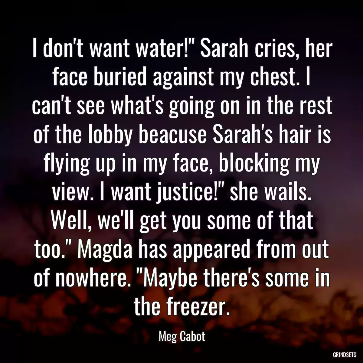 I don\'t want water!\