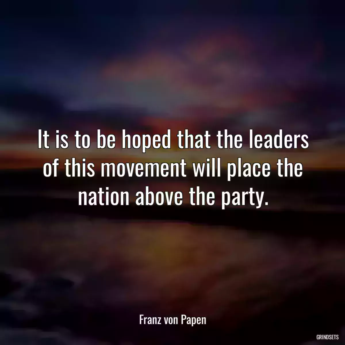 It is to be hoped that the leaders of this movement will place the nation above the party.