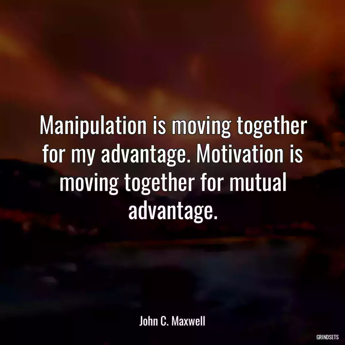 Manipulation is moving together for my advantage. Motivation is moving together for mutual advantage.