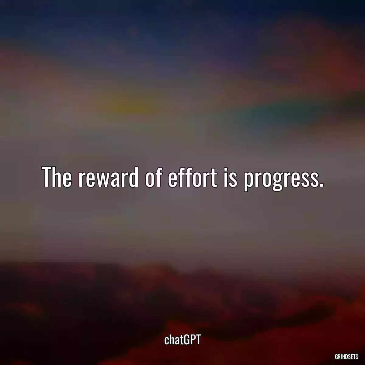 The reward of effort is progress.