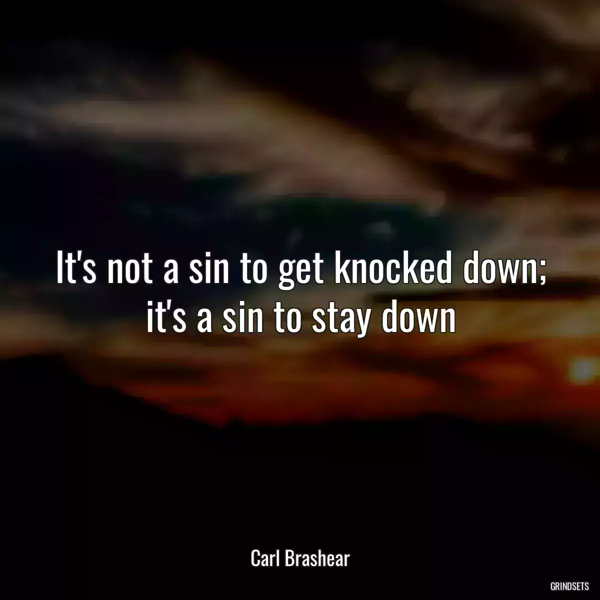 It\'s not a sin to get knocked down; it\'s a sin to stay down