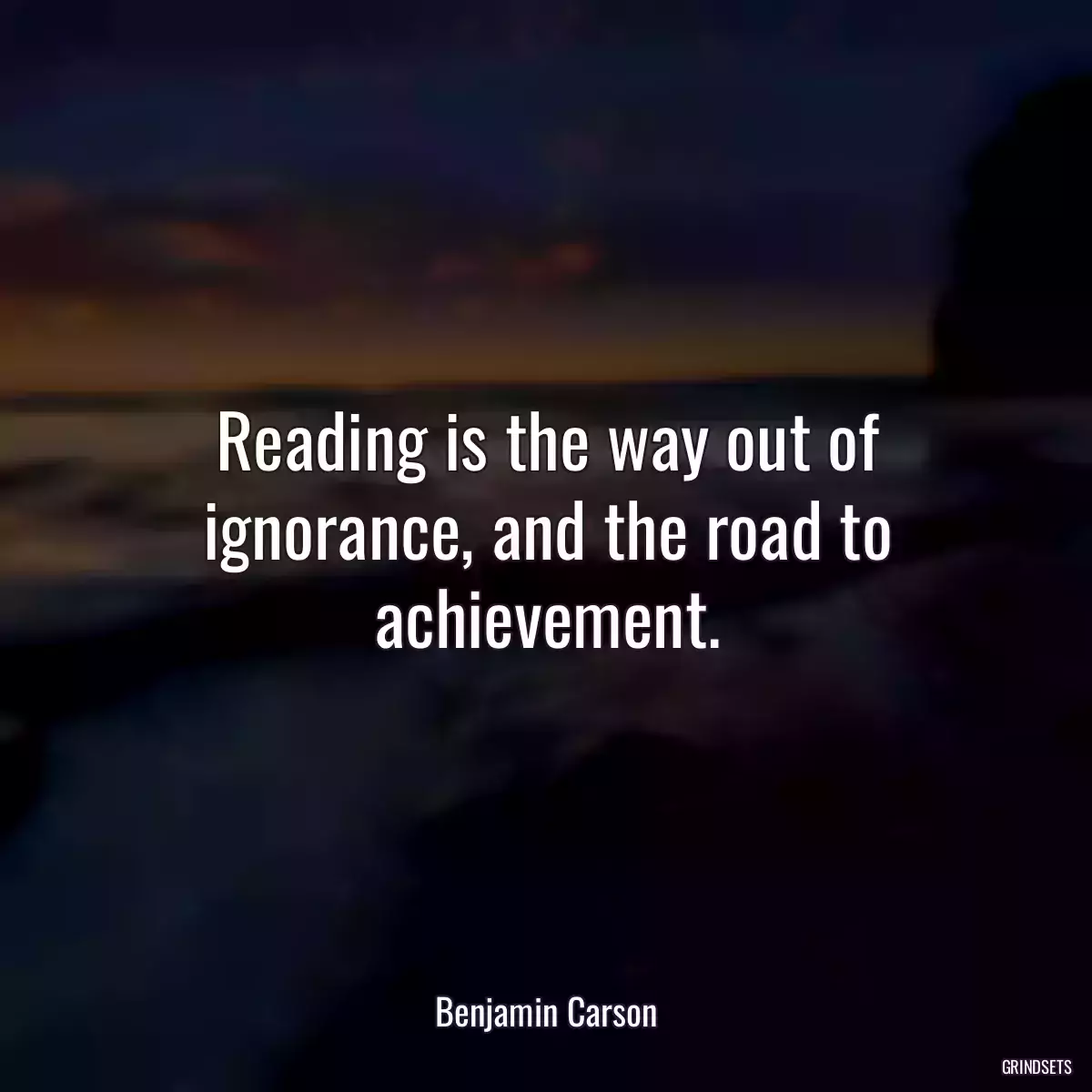 Reading is the way out of ignorance, and the road to achievement.