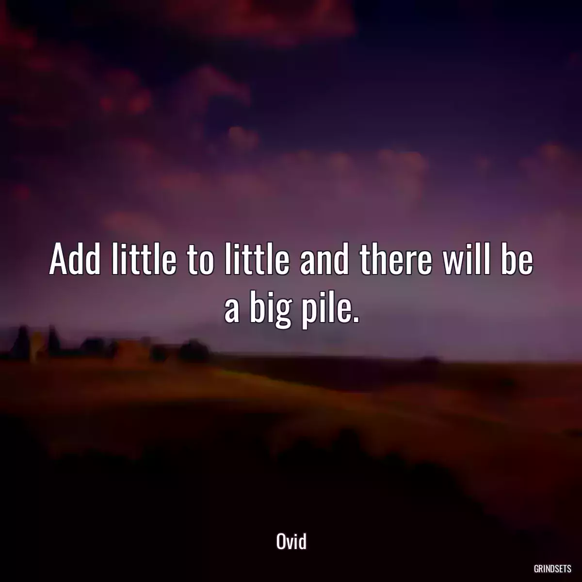 Add little to little and there will be a big pile.