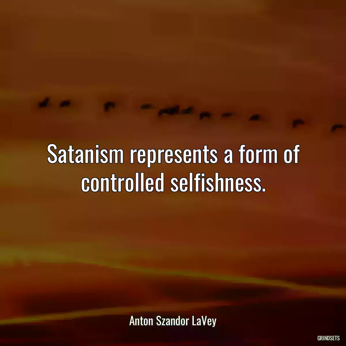 Satanism represents a form of controlled selfishness.