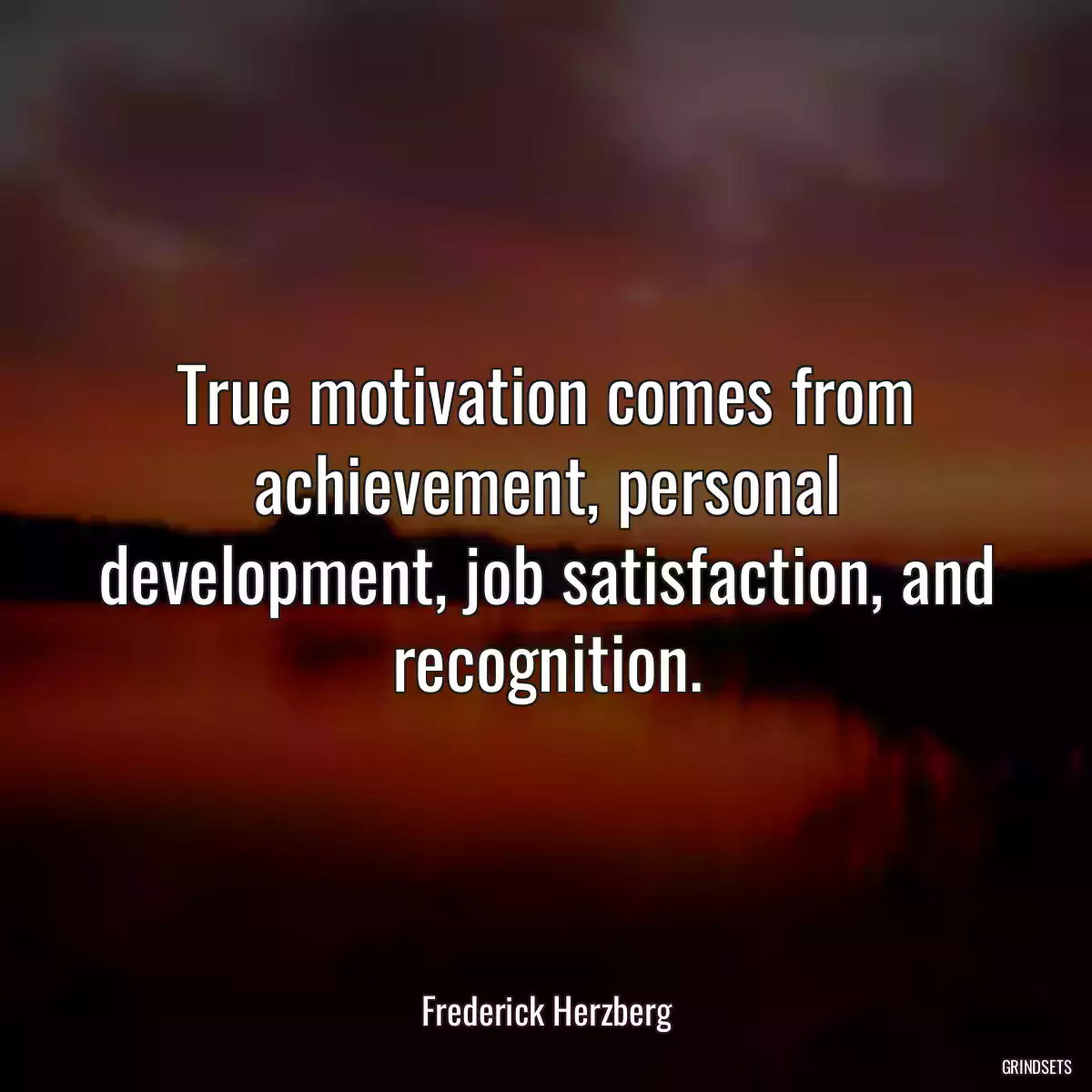 True motivation comes from achievement, personal development, job satisfaction, and recognition.