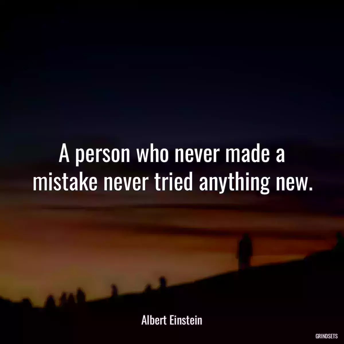 A person who never made a mistake never tried anything new.