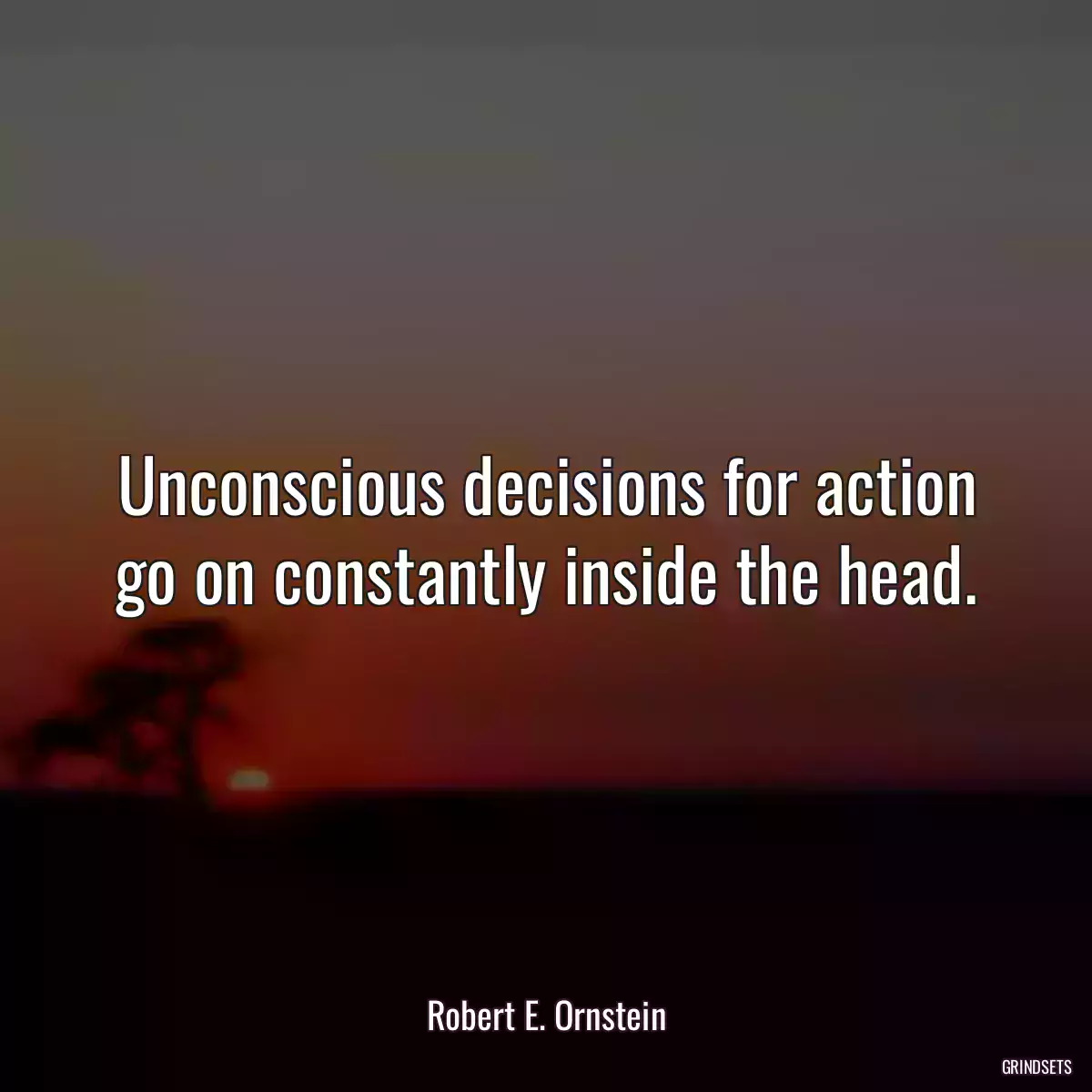 Unconscious decisions for action go on constantly inside the head.