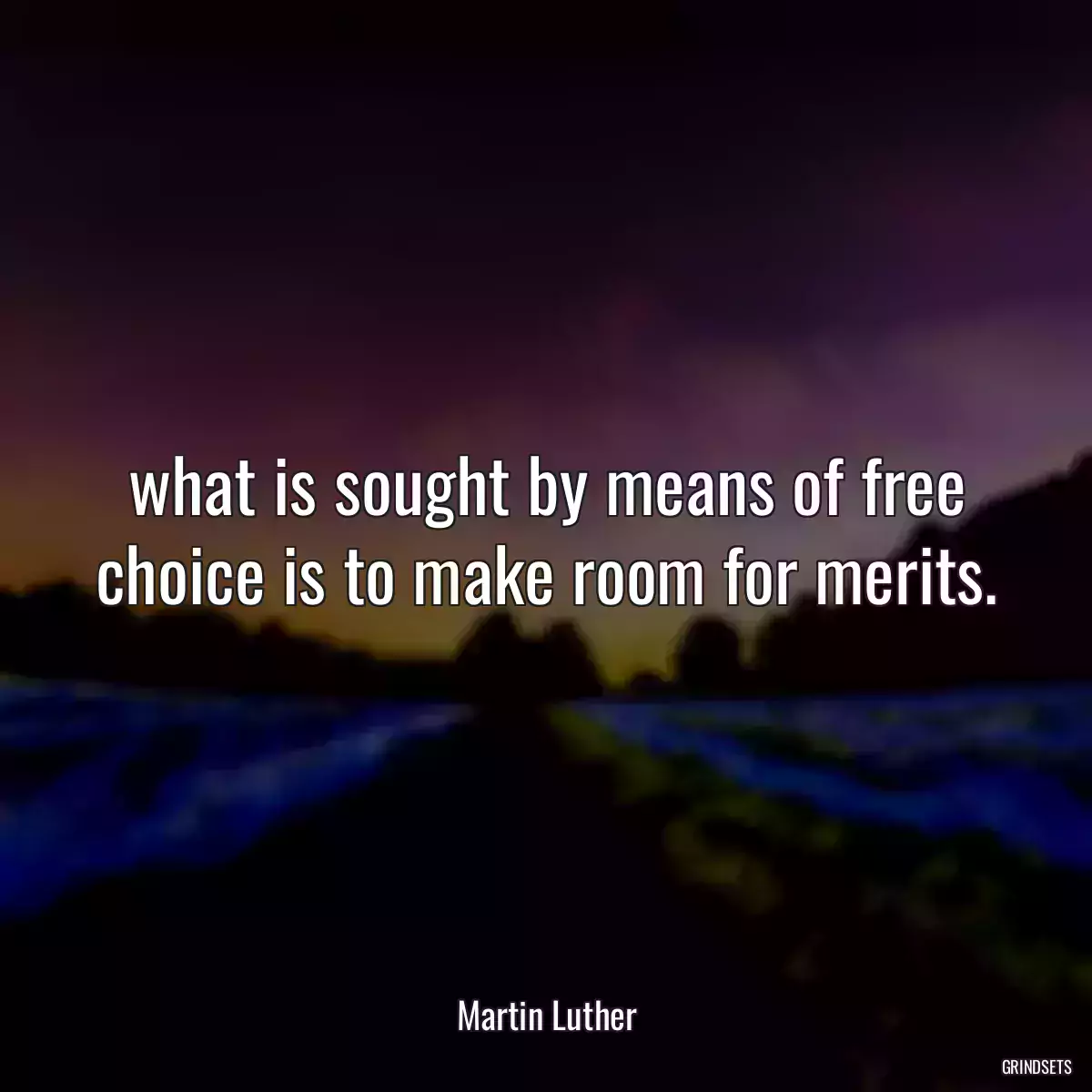 what is sought by means of free choice is to make room for merits.