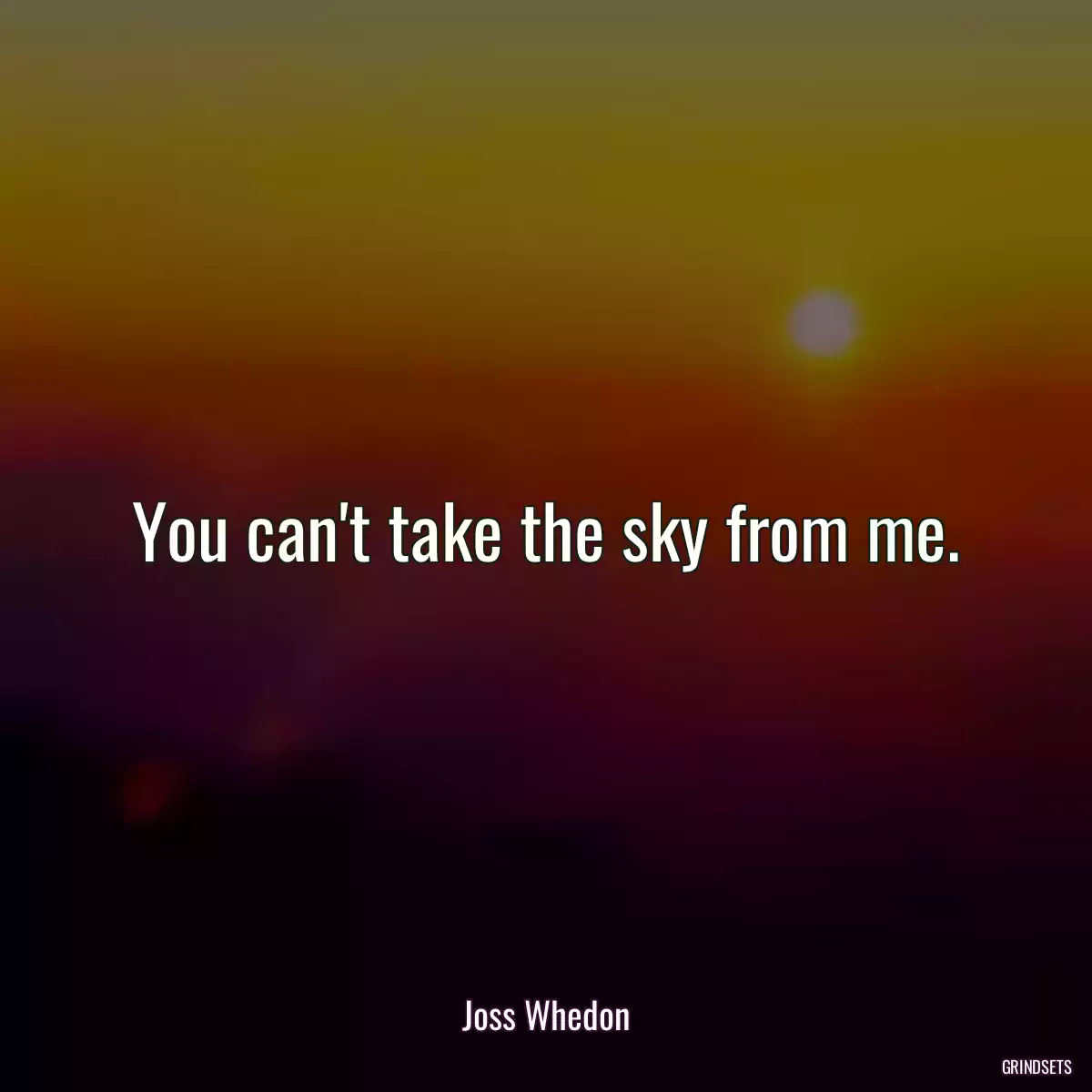 You can\'t take the sky from me.